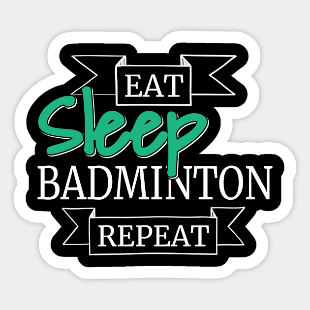 Eat Sleep Badminton Repeat Sticker by Shiva121